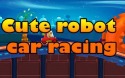 Cute Robot Car Racing Android Mobile Phone Game